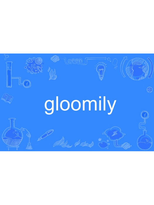 gloomily