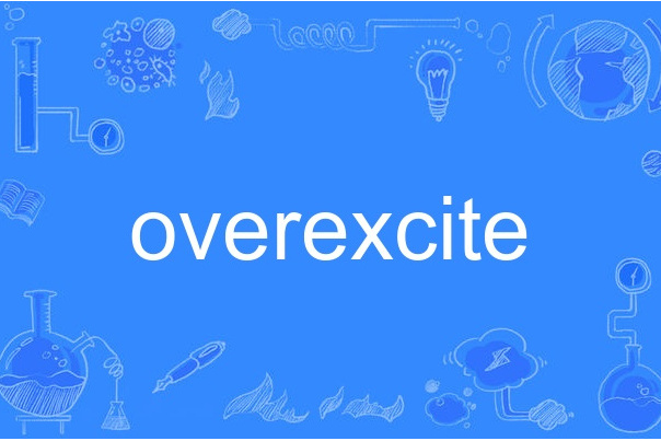 overexcite