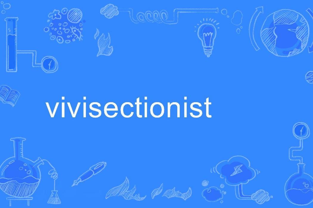 vivisectionist