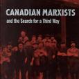 Canadian Marxists and the Search for a Third Way