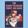 The Mary Frances First Aid Book 100th Anniversary Edition