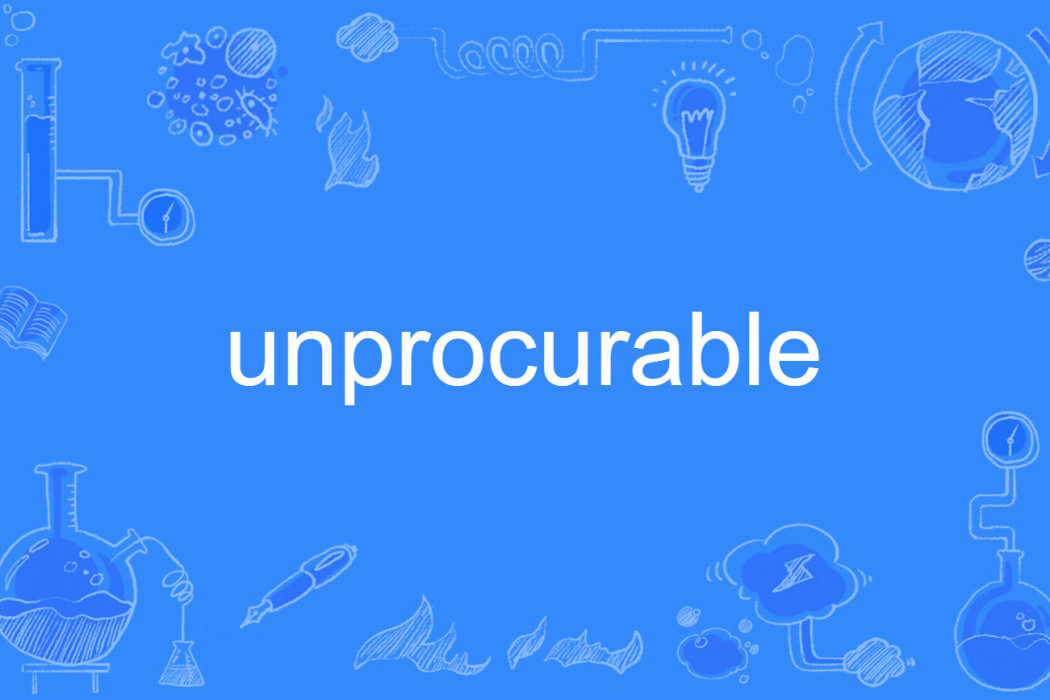 unprocurable