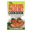 The After School Paleo Diet Cookbook