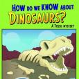 How Do We Know About Dinosaurs?