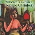 The Dream of the Black Topaze Chamber