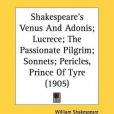 Shakespeare\x27s Venus and Adonis; Lucrece; The Passionate Pilgrim; Sonnets; Pericles, Prince of Tyre