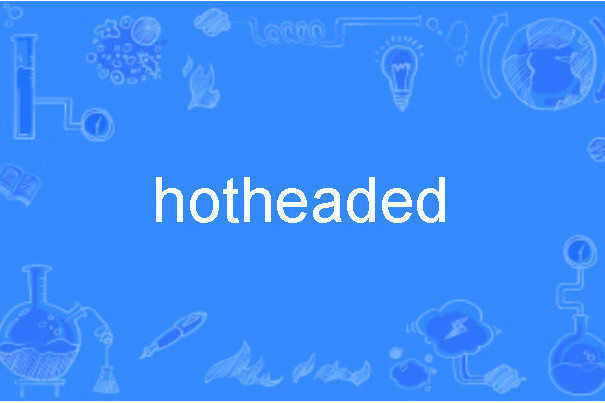 hotheaded