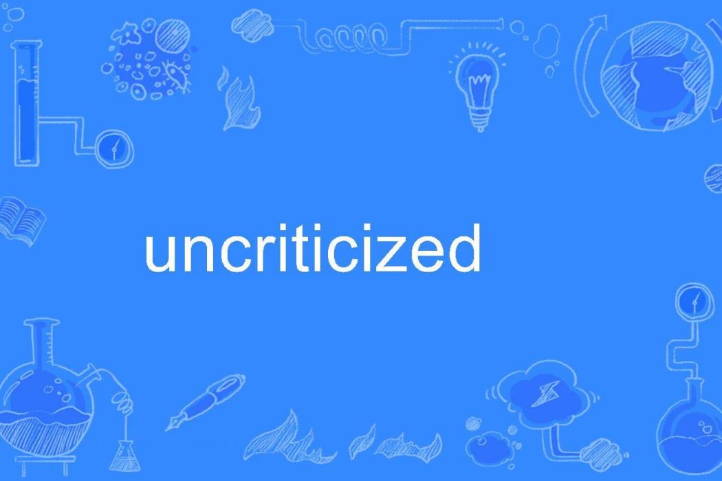 uncriticized