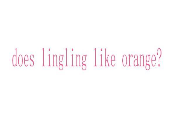 does lingling like orange?