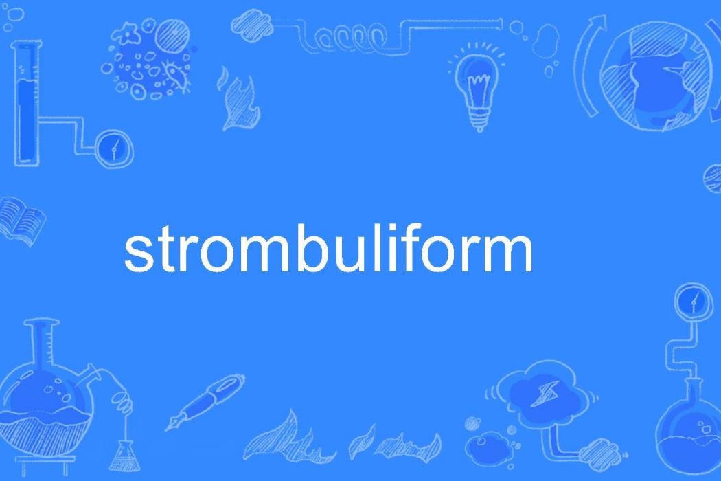 strombuliform