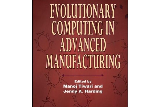 Evolutionary Computing in Advanced Manufacturing