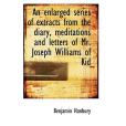 An Enlarged Series of Extracts from the Diary, Meditations and Letters of Mr. Joseph Williams of Kid