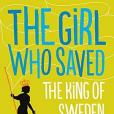 The Girl Who Saved the King of Sweden: A Novel