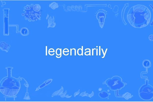 legendarily