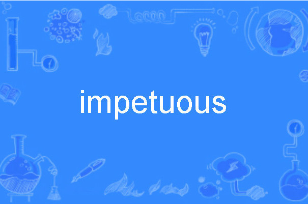 impetuous