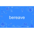 bereave