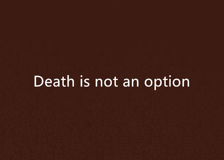 Death is not an option