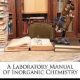 A Laboratory Manual of Inorganic Chemistry