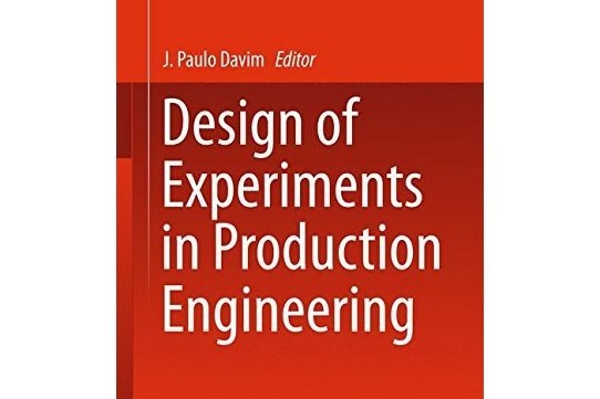 Design of Experiments in Production Engineering