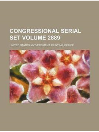 Congressional Serial Set Volume 2889