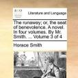 The Runaway; Or, the Seat of Benevolence. a Novel. in Four Volumes. by Mr. Smith. ... Volume 3 of 4