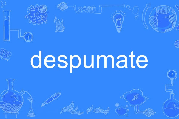 despumate