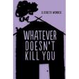 Whatever Doesn\x27t Kill You