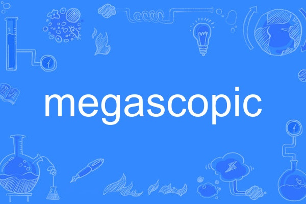 megascopic