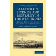 A Letter to the Right Honourable, the Secretary at War, on Sickness and Mortality in the West Indies