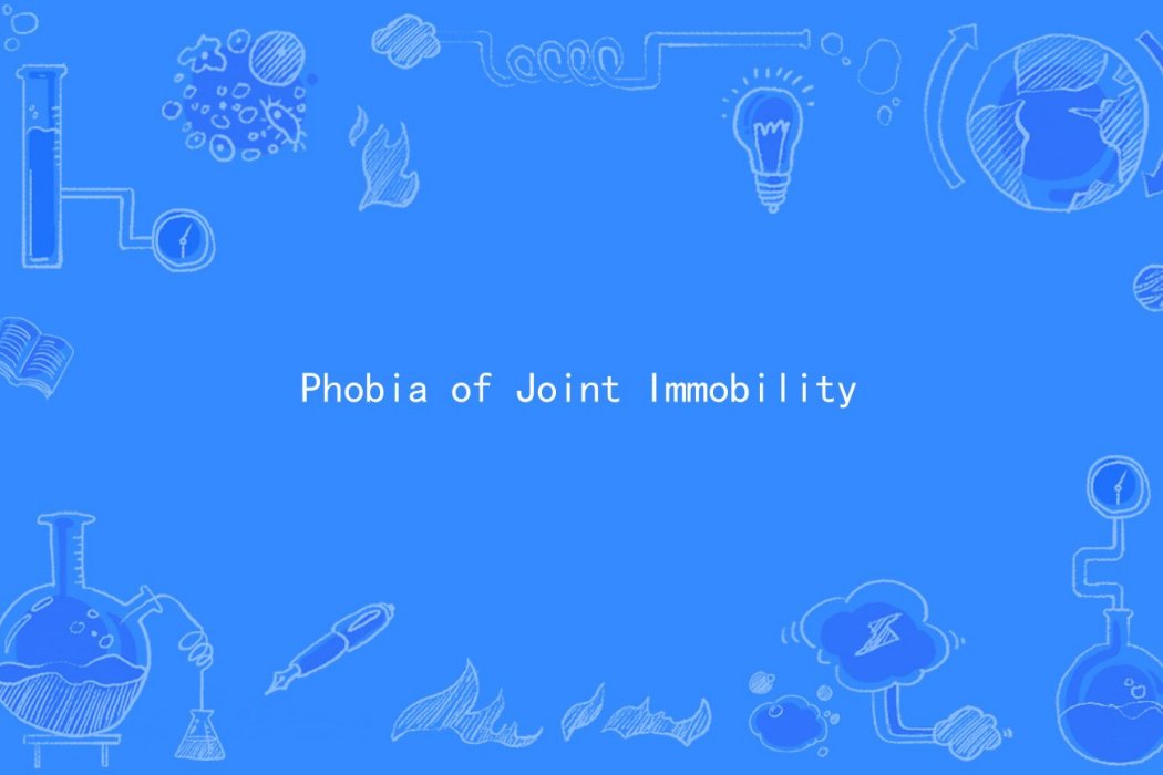 Phobia of Joint Immobility