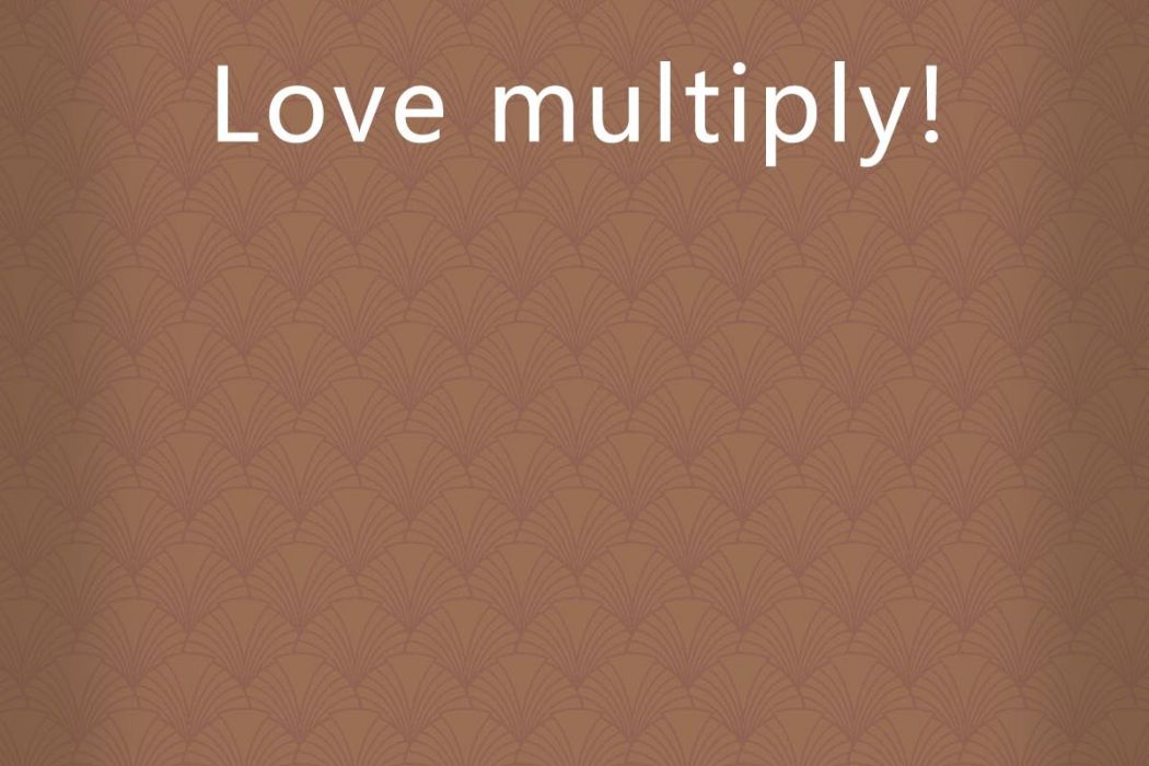 Love multiply!