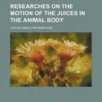 Researches on the Motion of the Juices in the Animal Body