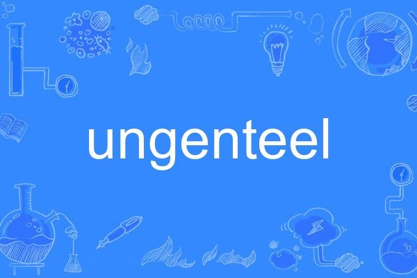 ungenteel