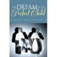 The Dream of the Perfect Child(2005年Indiana Univ Pr出版的圖書)