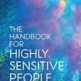 The Handbook for Highly Sensitive People: How to Transform Feeling Overwhelmed, Flawed & Frazzled to Empowered, Valued & Fulfilled TBC