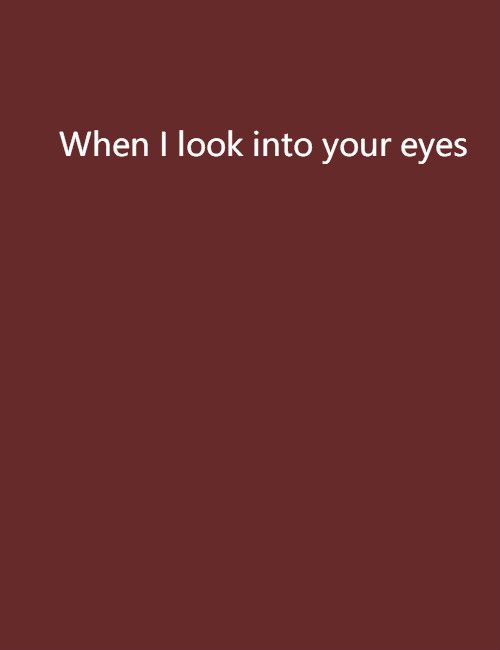 When I look into your eyes