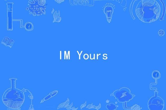 IM Yours