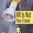 Hr Is Not Your Friend: What to Expect When You Are Suing Your Employer