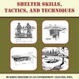 The Complete U.S. Army Survival Guide to Shelter Skills, Tactics, and Techniques