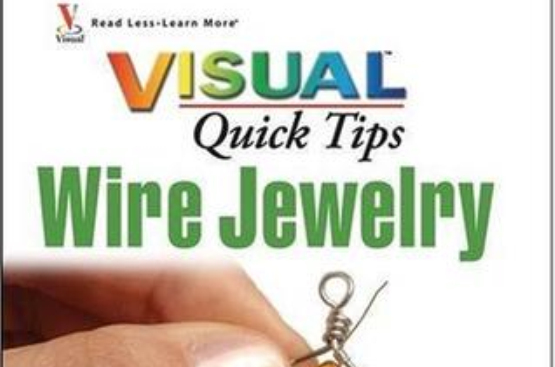 Wire Jewelry VISUAL Quick Tips