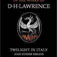 Twilight in Italy and Other Essays (The Cambridge Edition of the Works of D. H. Lawrence)