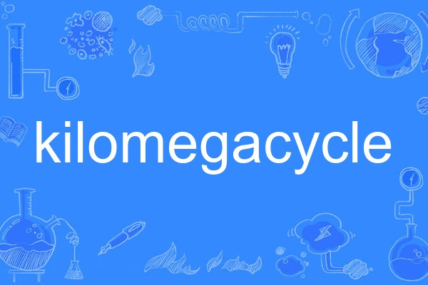 kilomegacycle