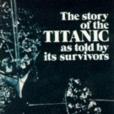 The Story of the Titanic As Told by Its Survivors