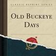 Old Buckeye Days (Classic Reprint)