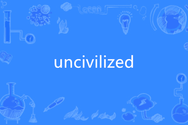 uncivilized