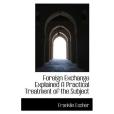 Foreign Exchange Explained A Practical Treatment of the Subject