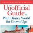 Unofficial Guide to Walt Disney World For Grown-Ups