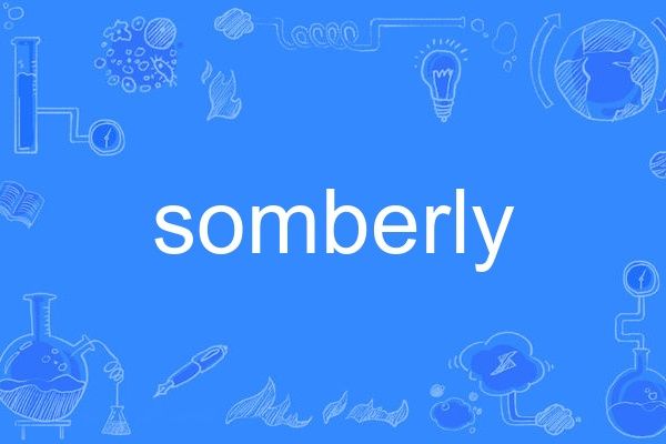 somberly