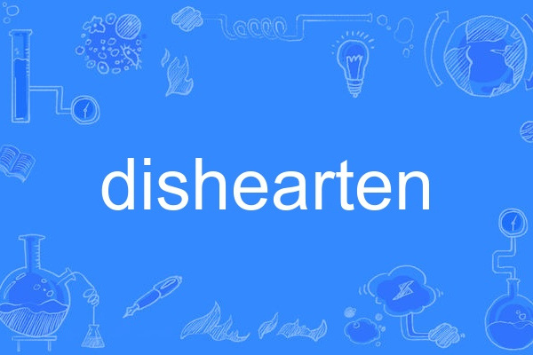 dishearten