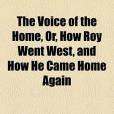 The Voice of the Home, Or, How Roy Went West, and How He Came Home Again(2010年General Books出版的圖書)